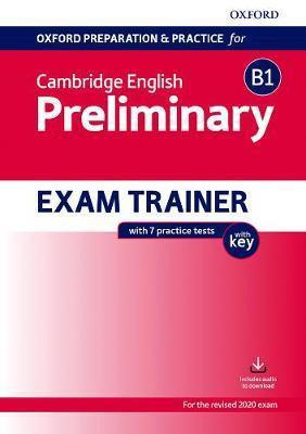 OXFORD PREPARATION AND PRACTICE FOR CAMBRIDGE ENGLISH: B1 PRELIMINARY EXAM TRAINER WITH KEY : PREPARING STUDENTS FOR THE CAMBRIDGE ENGLISH B1 PRELIMINARY EXAM