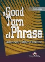 A GOOD TURN OF PHRASE ADVANCED IDIOM PRACTICE