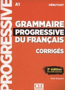 GRAMMAIRE PROGRESSIVE DU FRANCAIS DEBUTANT 3e EDITION CORRIGES -- ΛΥΣΕΙΣ