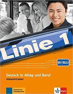 LINIE 1 B2.1 INTENSIVTRAINER : DEUTSCH IN ALLTAG UND BERUF