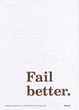 TRY AGAIN, FAIL AGAIN, FAIL BETTER